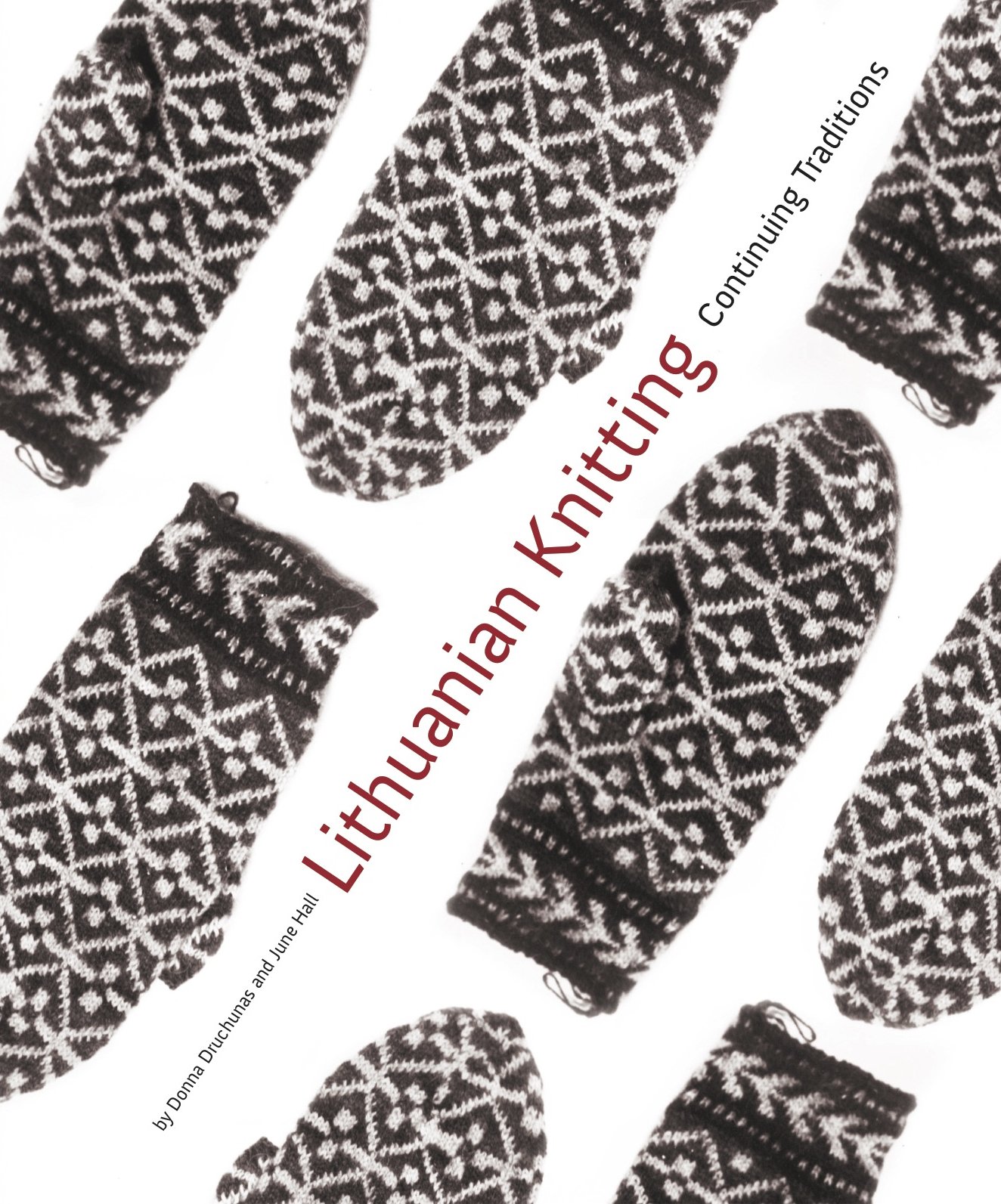 Lithuanian Knitting: Continuing Traditions, by Donna Druchunas and June Hall, published October 2015